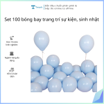 Set 100 bóng bóng bay trang trí sự kiện, sinh nhật ( kiện 30 set)