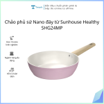Chảo phủ sứ Nano đáy từ Sunhouse Healthy SHG24MP